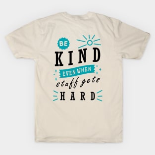 Be Kind even When Stuff Gets Hard T-Shirt